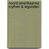 Noord-Amerikaanse mythen & legenden door P. Ardagh