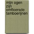 Mijn ogen zijn omfloersde tamboerijnen