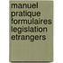 Manuel pratique formulaires legislation etrangers