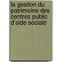 La gestion du patrimoine des centres public d'aide sociale