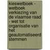 Kieswetboek - Wetboek verkiezing van de Vlaamse Raad - Wet tot organisatie van het geautomatiseerd stemmen door Onbekend