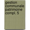 Gestion communale patrimoine compl. 5 by Leboutte