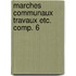 Marches communaux travaux etc. comp. 6