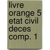 Livre orange 5 etat civil deces comp. 1 door Halleux