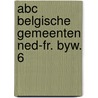 Abc belgische gemeenten ned-fr. byw. 6 door Onbekend