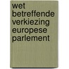 Wet betreffende verkiezing europese parlement by Unknown