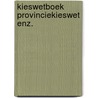 Kieswetboek provinciekieswet enz. by Unknown