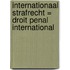 Internationaal strafrecht = Droit penal international