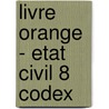 Livre orange - etat civil 8 codex by Unknown
