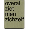 Overal ziet men zichzelf door S. van Houcke