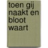 Toen Gij naakt en bloot waart