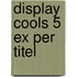 Display Cools 5 ex per titel