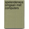 Spelenderwys omgaan met computers by Michael Critchton