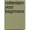 Rotterdam voor beginners by Vroegindewey