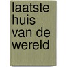 Laatste huis van de wereld by Vuyk