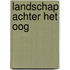 Landschap achter het oog
