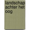 Landschap achter het oog by Steketee