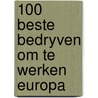 100 beste bedryven om te werken europa by Robert Mulder