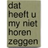 Dat heeft u my niet horen zeggen