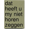 Dat heeft u my niet horen zeggen by Eemeren