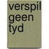 Verspil geen tyd