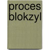 Proces blokzyl by Unknown