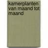 Kamerplanten van maand tot maand door Rob Herwig