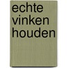 Echte vinken houden door Vriends