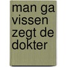 Man ga vissen zegt de dokter door Adolph Hendriks