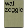 Wat zeggie door Jan Oudenaarden