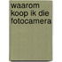 Waarom koop ik die fotocamera