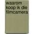 Waarom koop ik die filmcamera