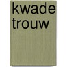 Kwade trouw by Theo Capel