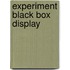 Experiment Black Box display