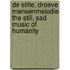 De stille, droeve mensenmelodie The still, sad music of humanity