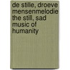 De stille, droeve mensenmelodie The still, sad music of humanity by J.W. Schulte Nordholt