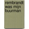 Rembrandt was mijn buurman door E. Asser