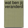 Wat ben jij veranderd door G. le Touze