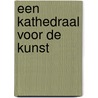 Een kathedraal voor de kunst door H. van Os
