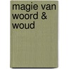 Magie van woord & woud door W. van Poucke