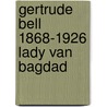 Gertrude bell 1868-1926 lady van bagdad door Sir George Simpson