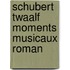 Schubert twaalf moments musicaux roman