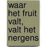 Waar het fruit valt, valt het nergens door Heere Heeresma