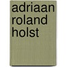 Adriaan roland holst by Vegt