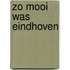 Zo mooi was Eindhoven