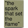 "The spark that set the flame" door M. Groen