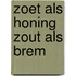 Zoet als honing zout als brem