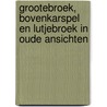 Grootebroek, Bovenkarspel en Lutjebroek in oude ansichten by M.M. Reus