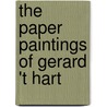 The paper paintings of Gerard 't Hart door G. 'T. Hart