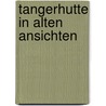 Tangerhutte in alten Ansichten by F. Nahrstedt